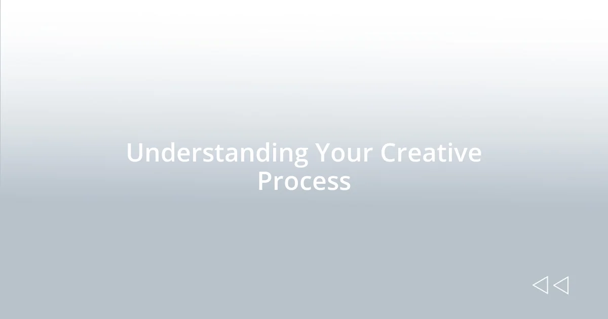 Understanding Your Creative Process