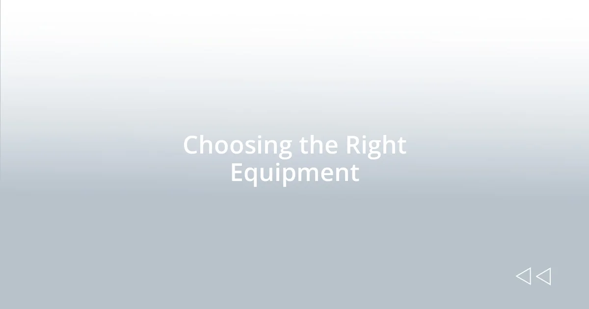 Choosing the Right Equipment