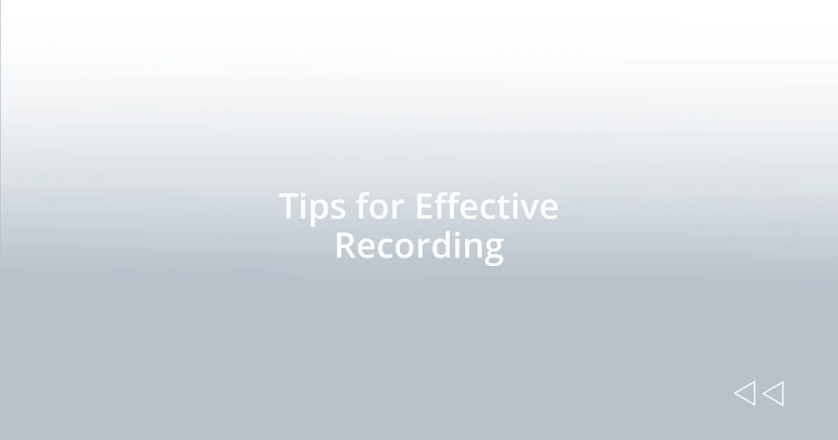 Tips for Effective Recording