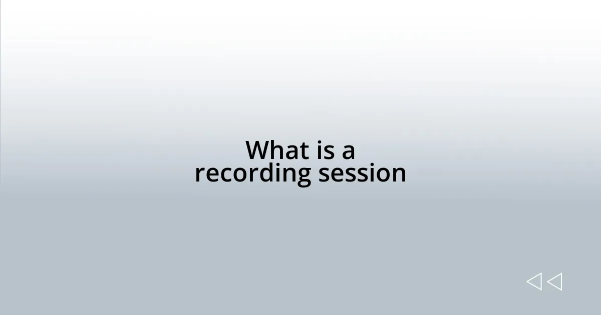 What is a recording session