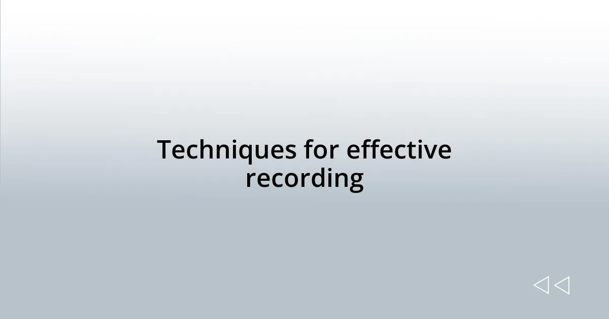 Techniques for effective recording