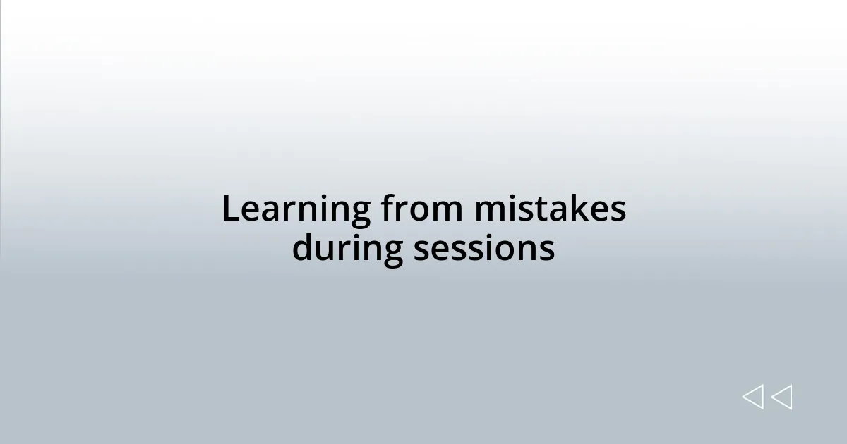 Learning from mistakes during sessions