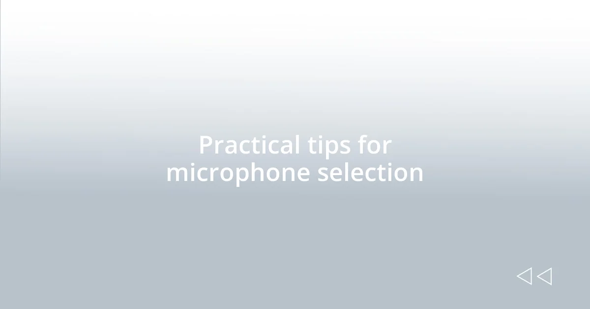 Practical tips for microphone selection
