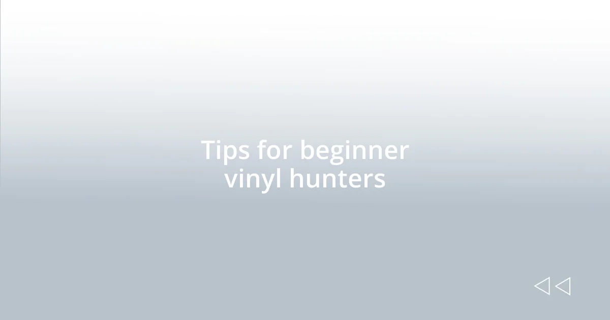 Tips for beginner vinyl hunters