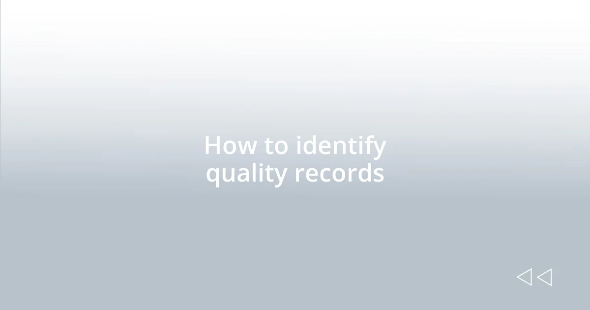 How to identify quality records