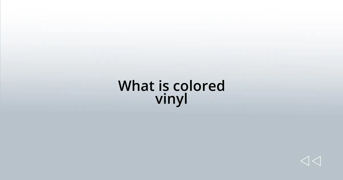 What is colored vinyl