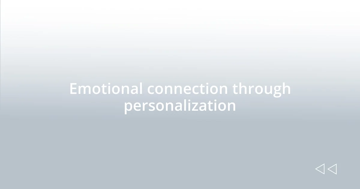 Emotional connection through personalization
