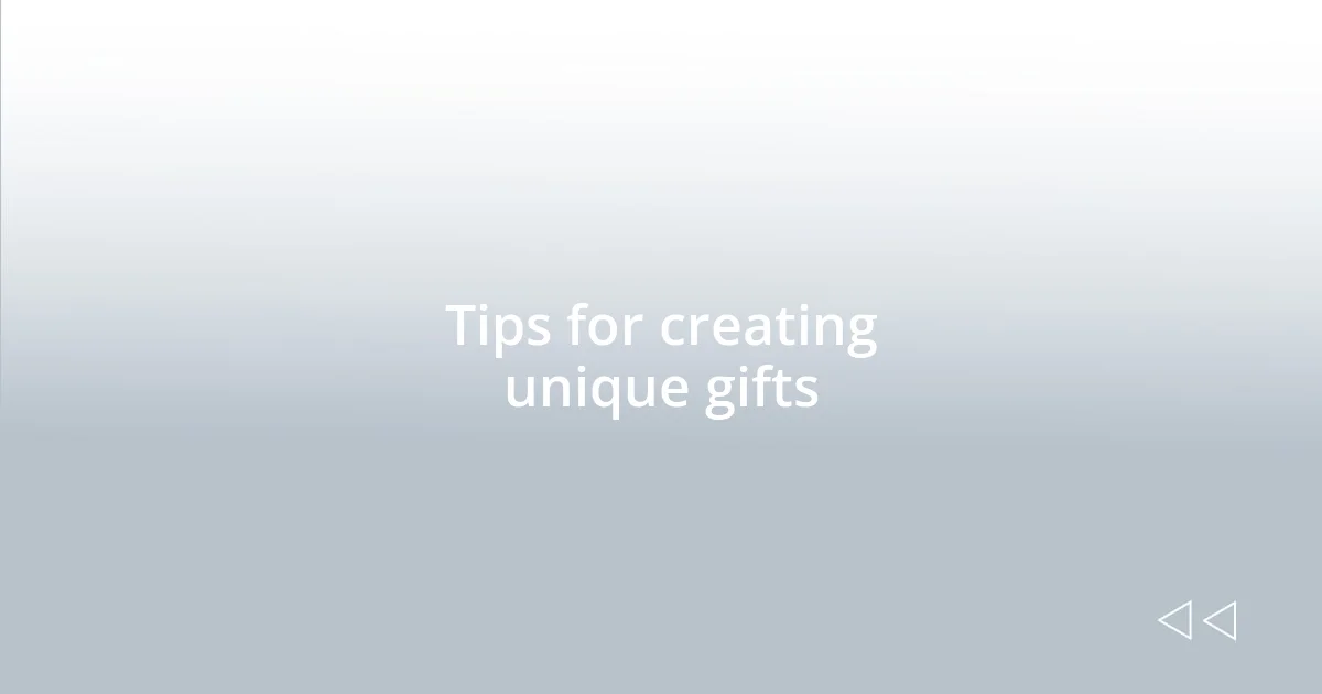 Tips for creating unique gifts