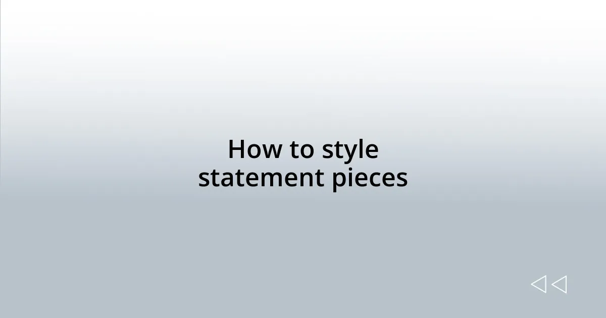 How to style statement pieces