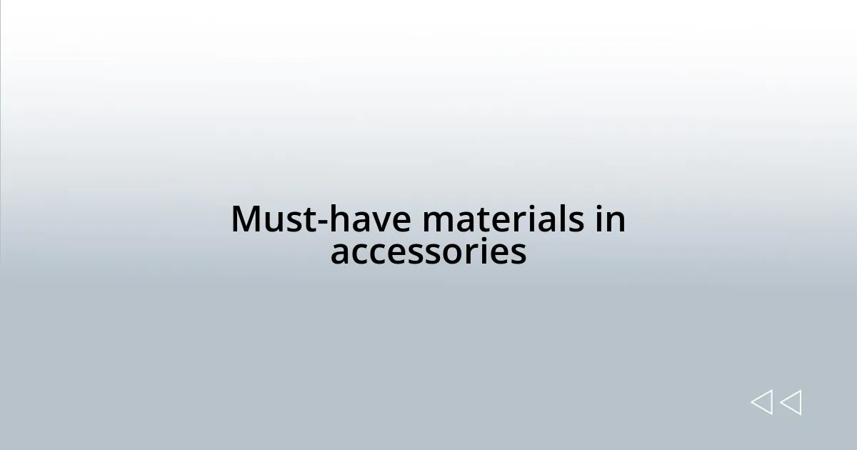 Must-have materials in accessories