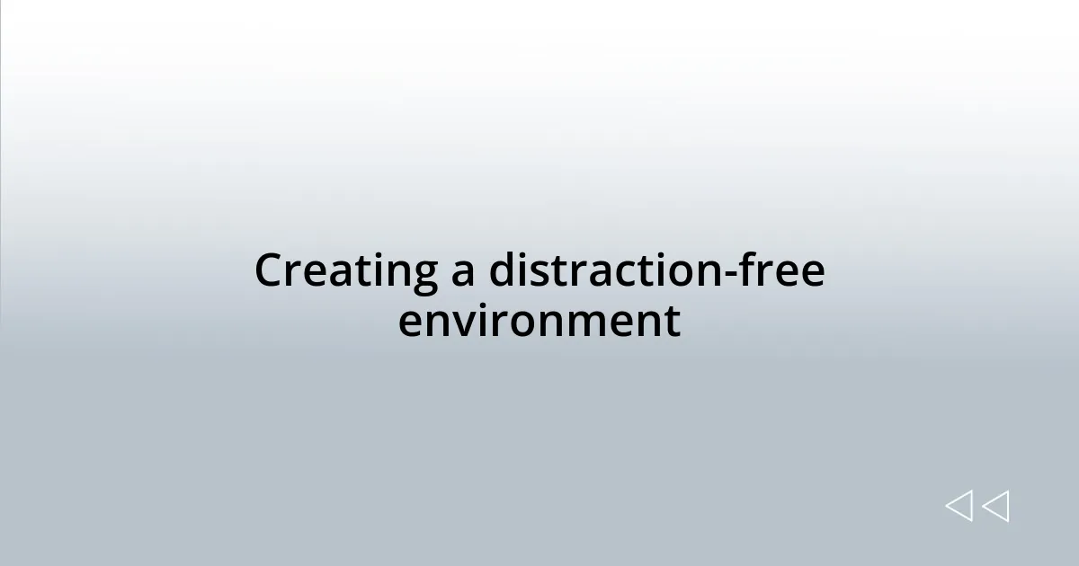Creating a distraction-free environment