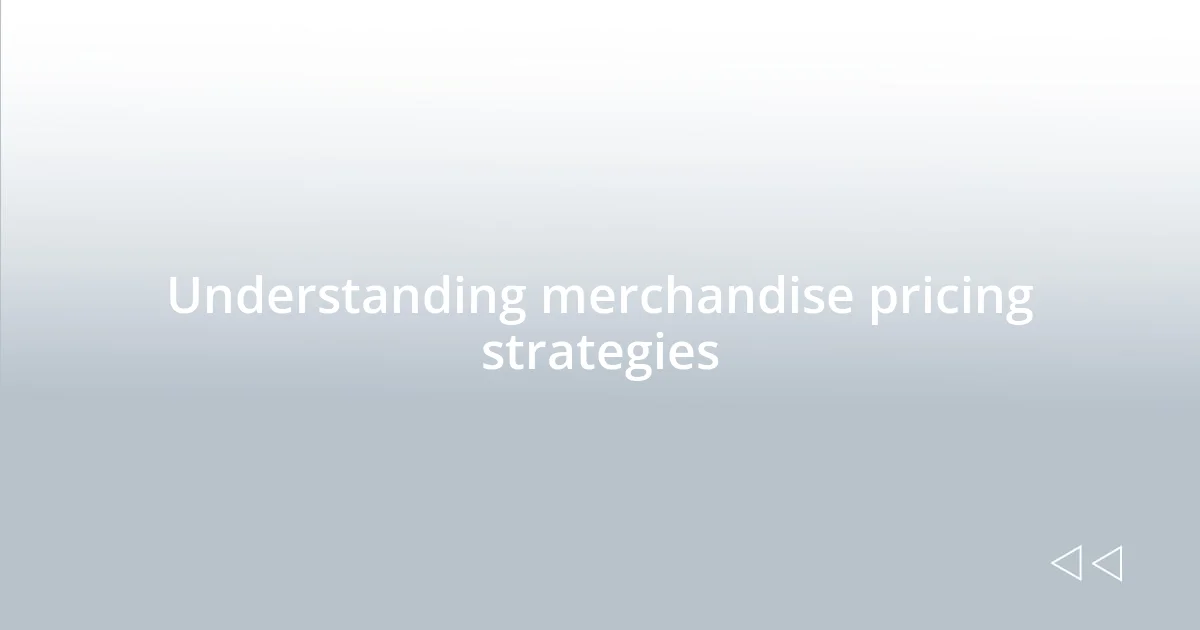 Understanding merchandise pricing strategies