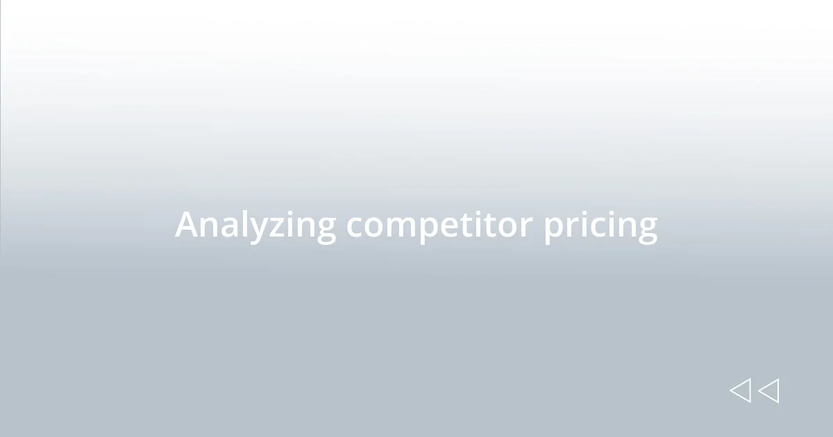 Analyzing competitor pricing