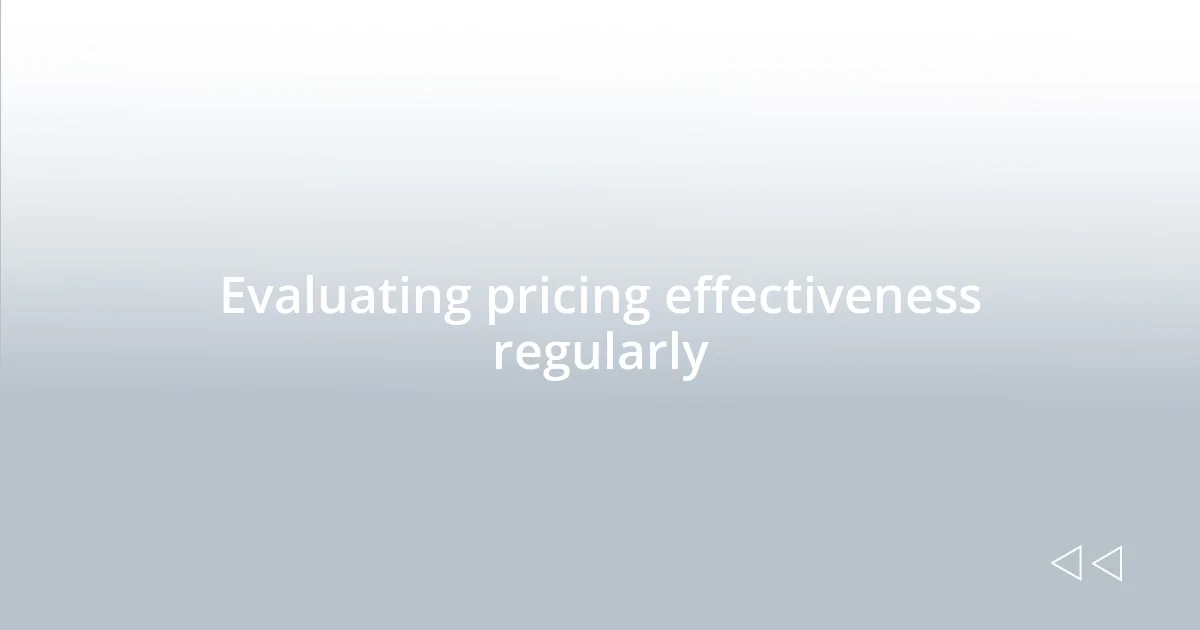 Evaluating pricing effectiveness regularly