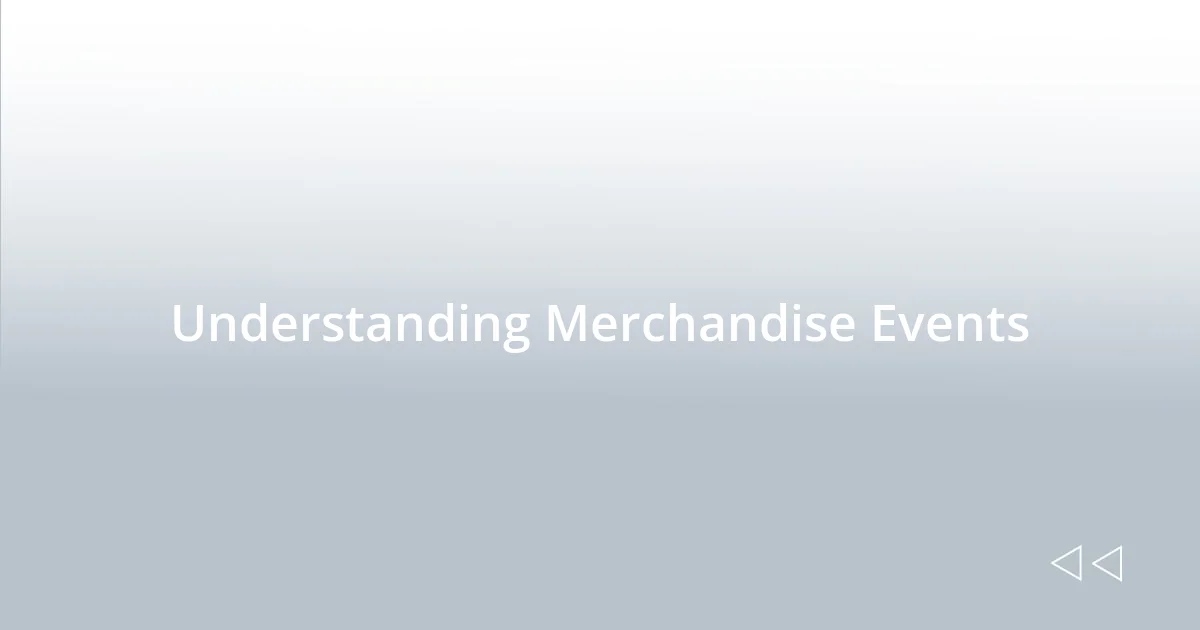 Understanding Merchandise Events