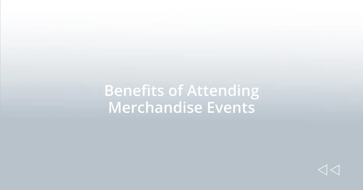 Benefits of Attending Merchandise Events