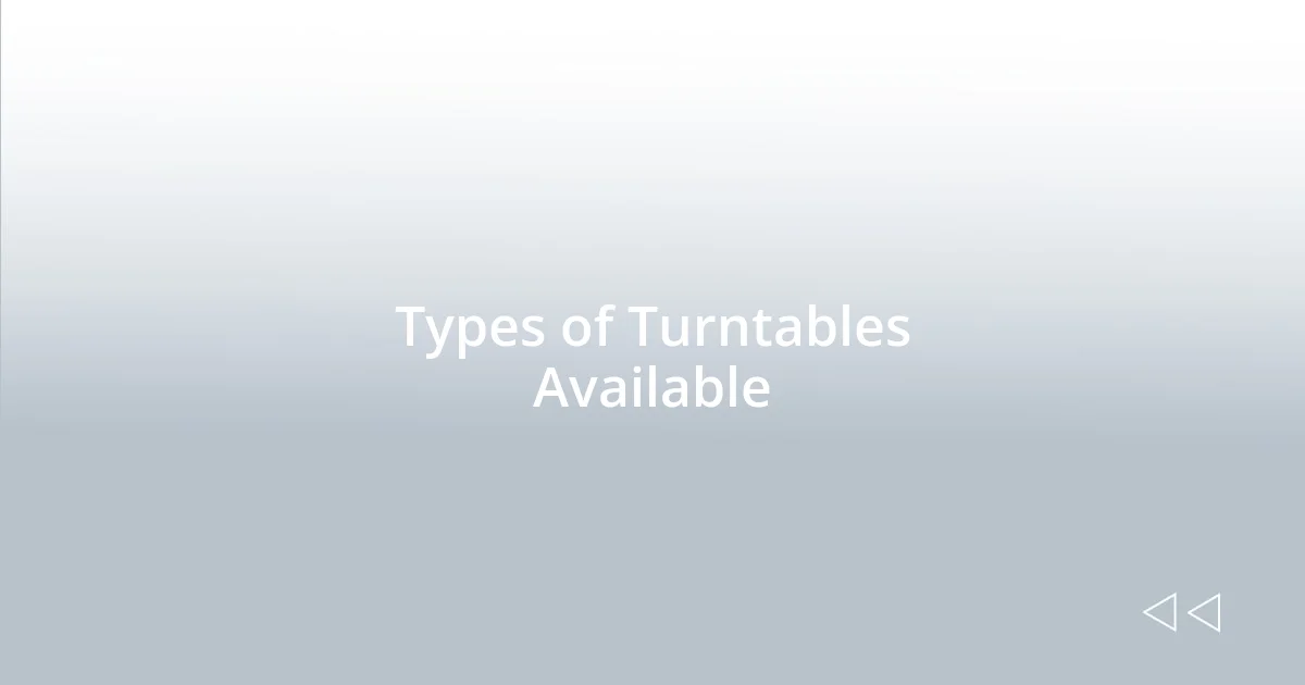 Types of Turntables Available
