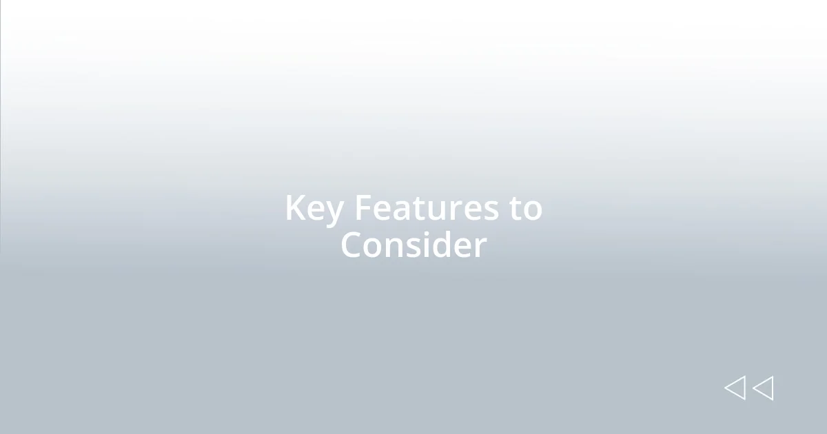 Key Features to Consider