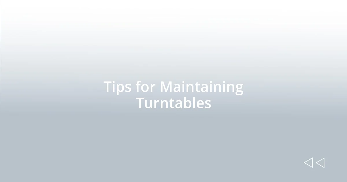 Tips for Maintaining Turntables
