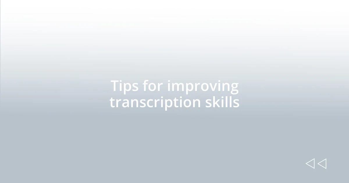 Tips for improving transcription skills