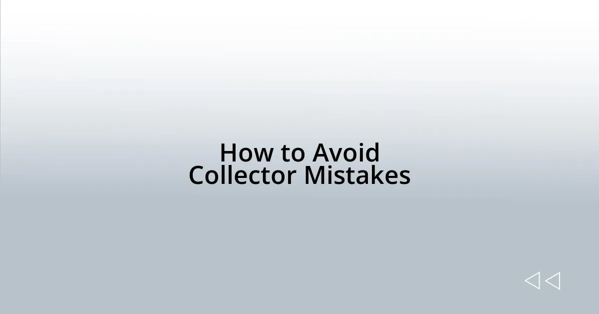 How to Avoid Collector Mistakes