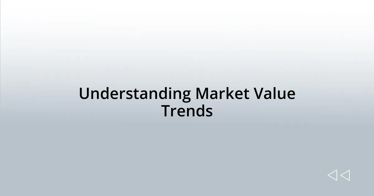 Understanding Market Value Trends