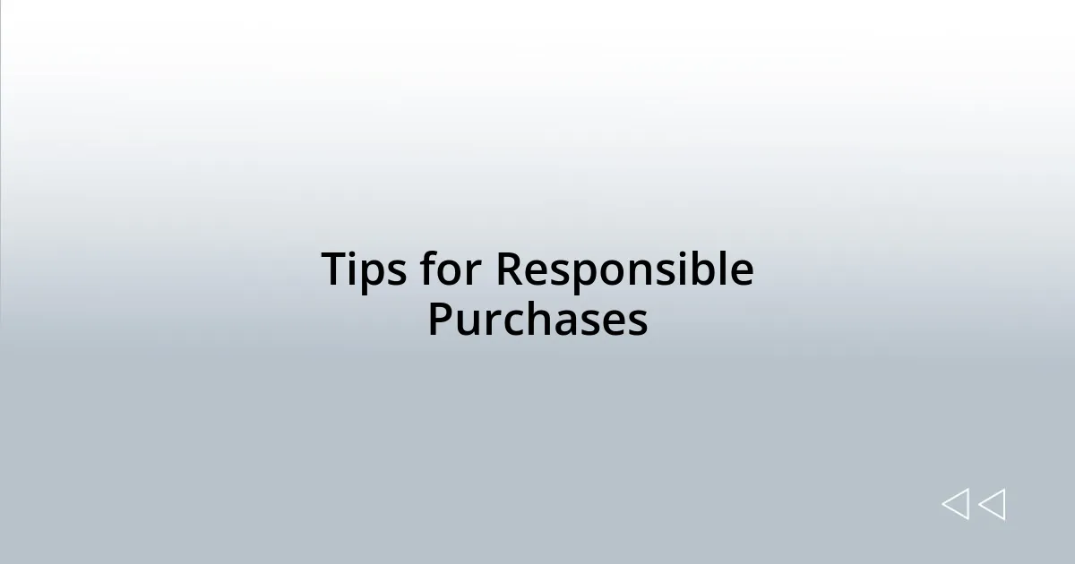 Tips for Responsible Purchases