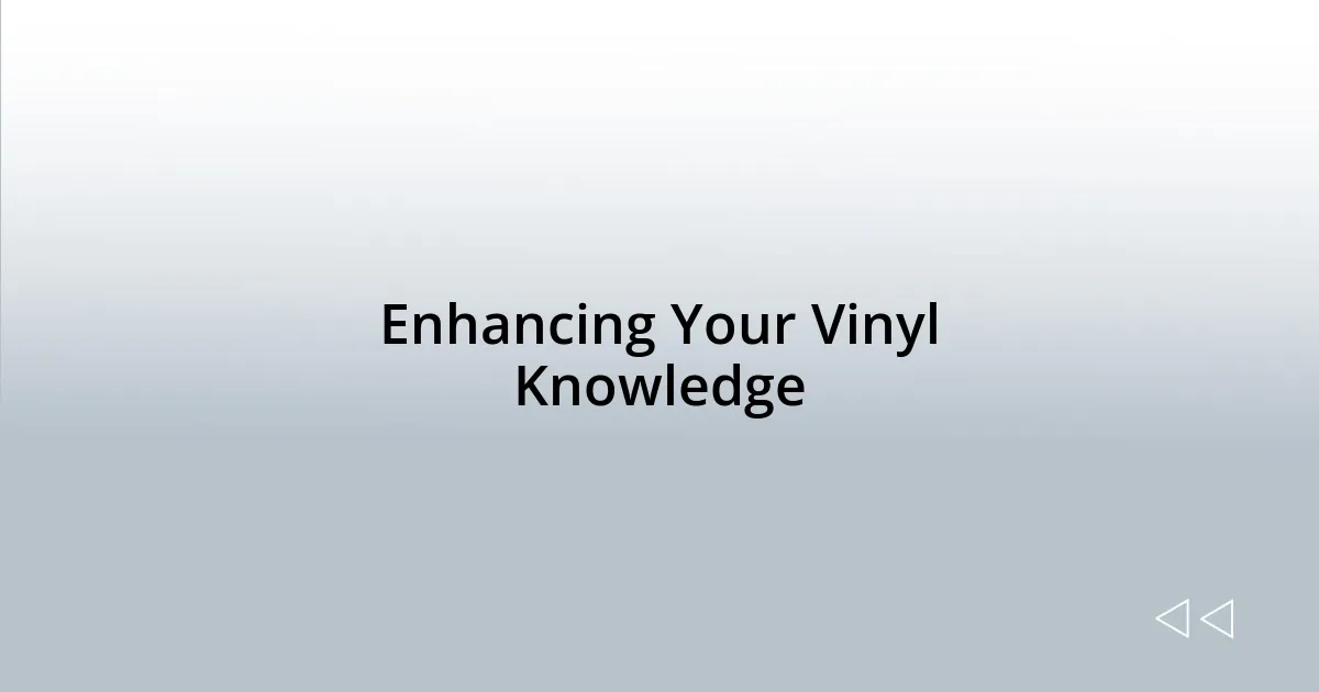 Enhancing Your Vinyl Knowledge