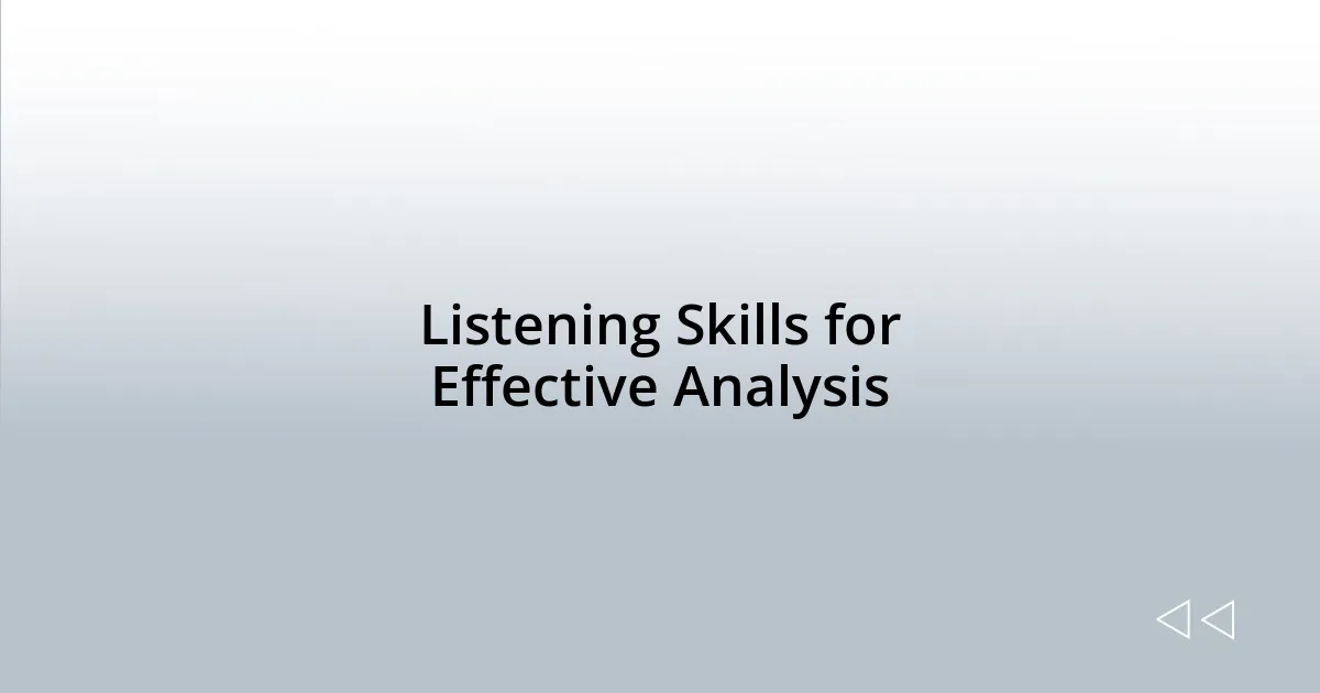 Listening Skills for Effective Analysis