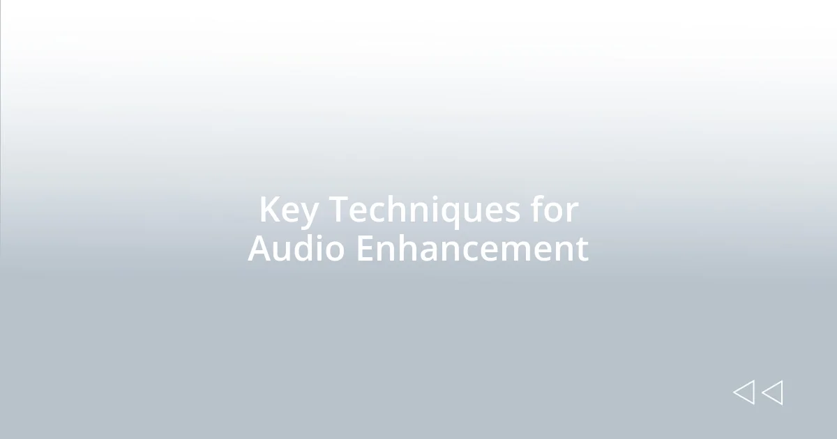 Key Techniques for Audio Enhancement