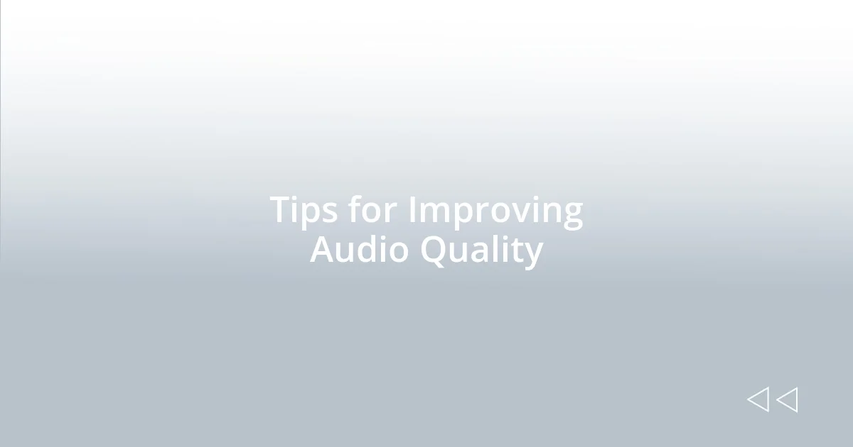 Tips for Improving Audio Quality