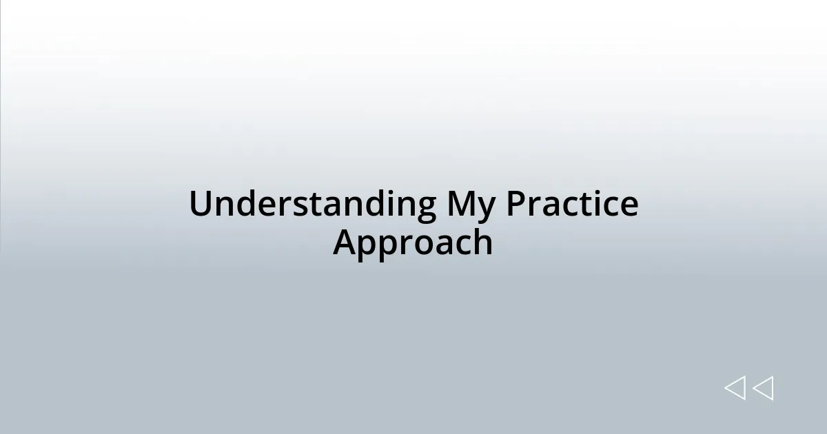 Understanding My Practice Approach