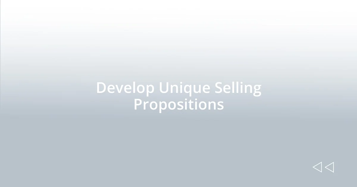 Develop Unique Selling Propositions