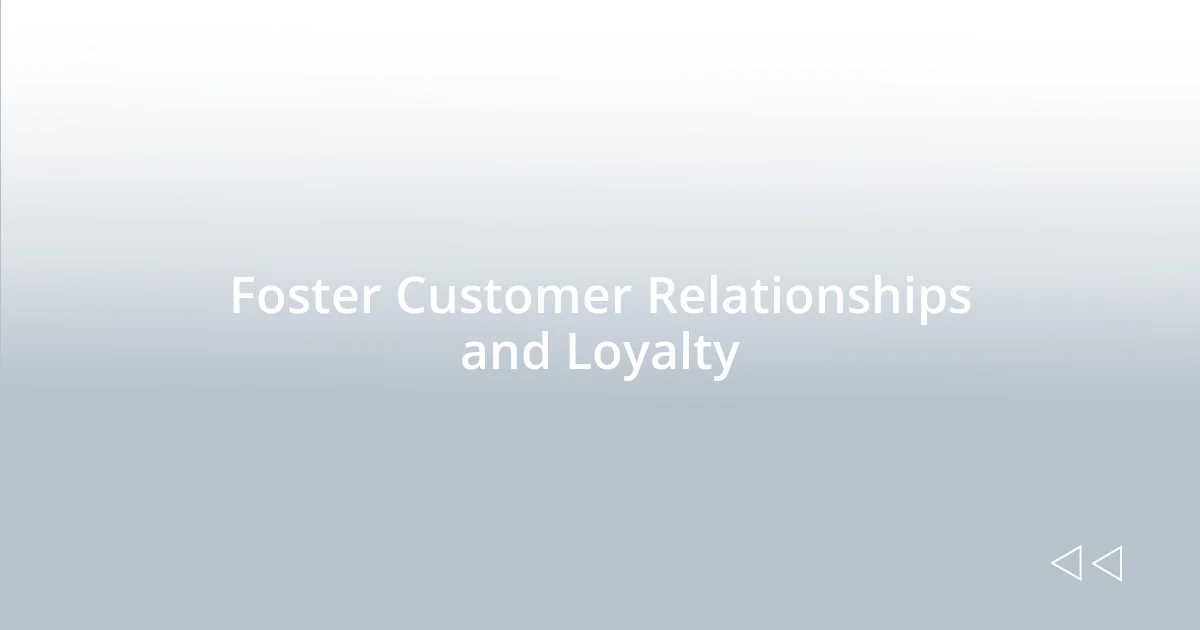 Foster Customer Relationships and Loyalty