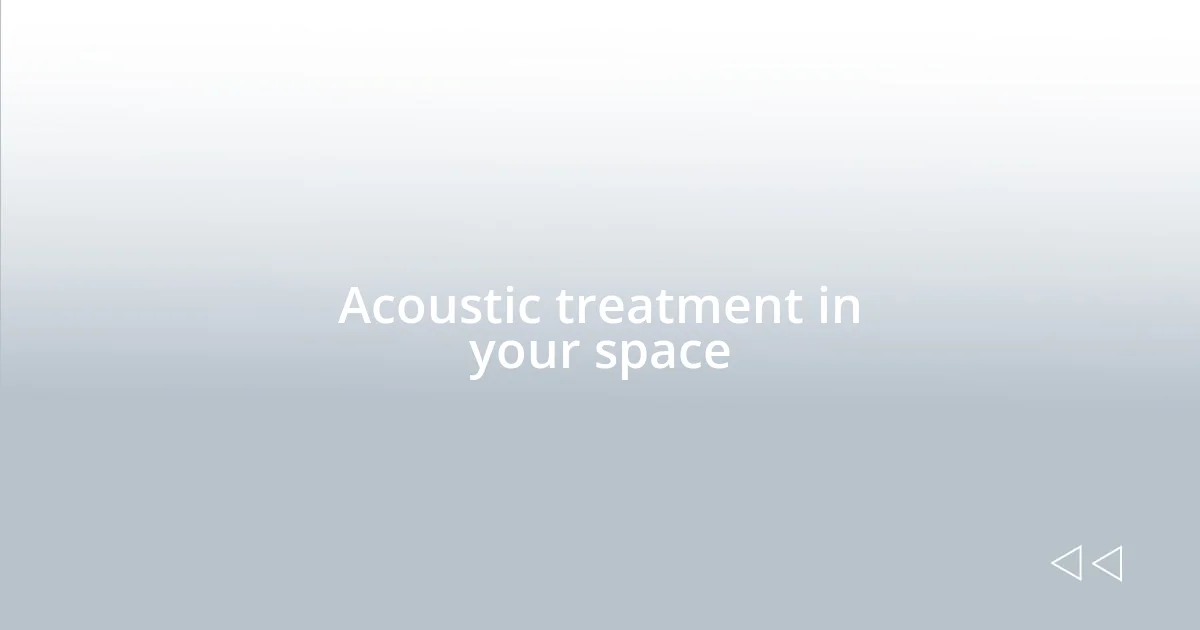 Acoustic treatment in your space