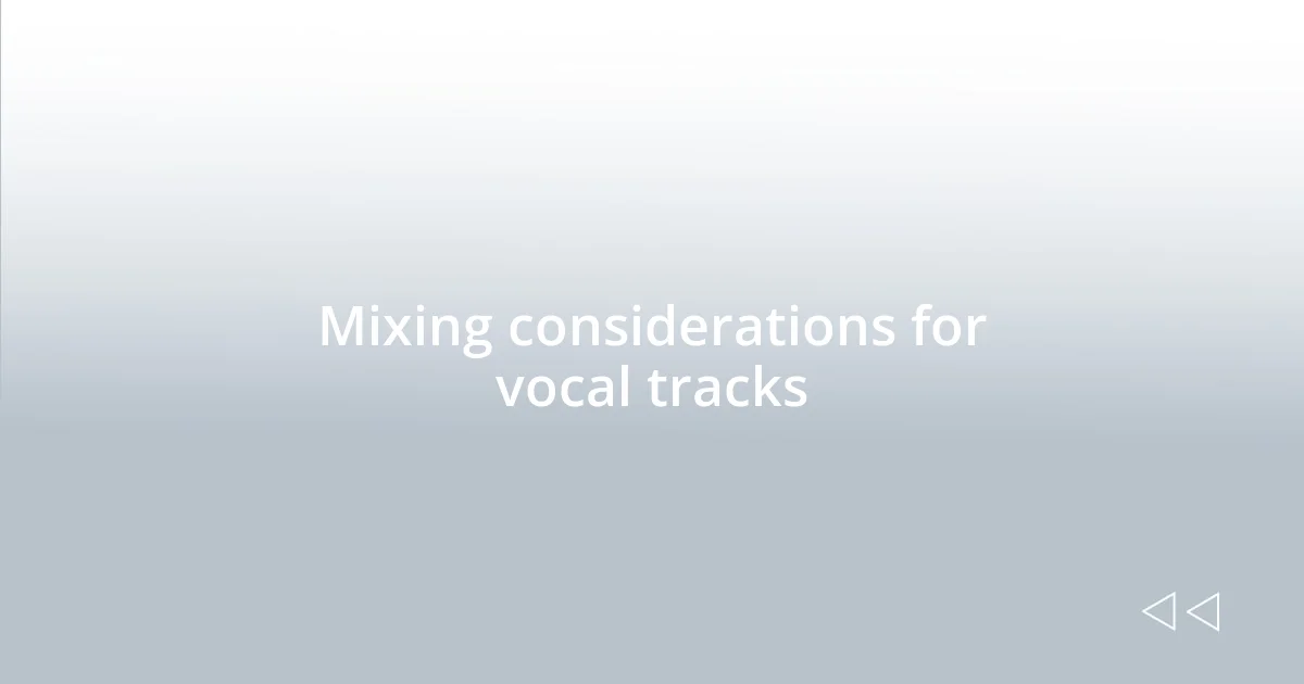 Mixing considerations for vocal tracks