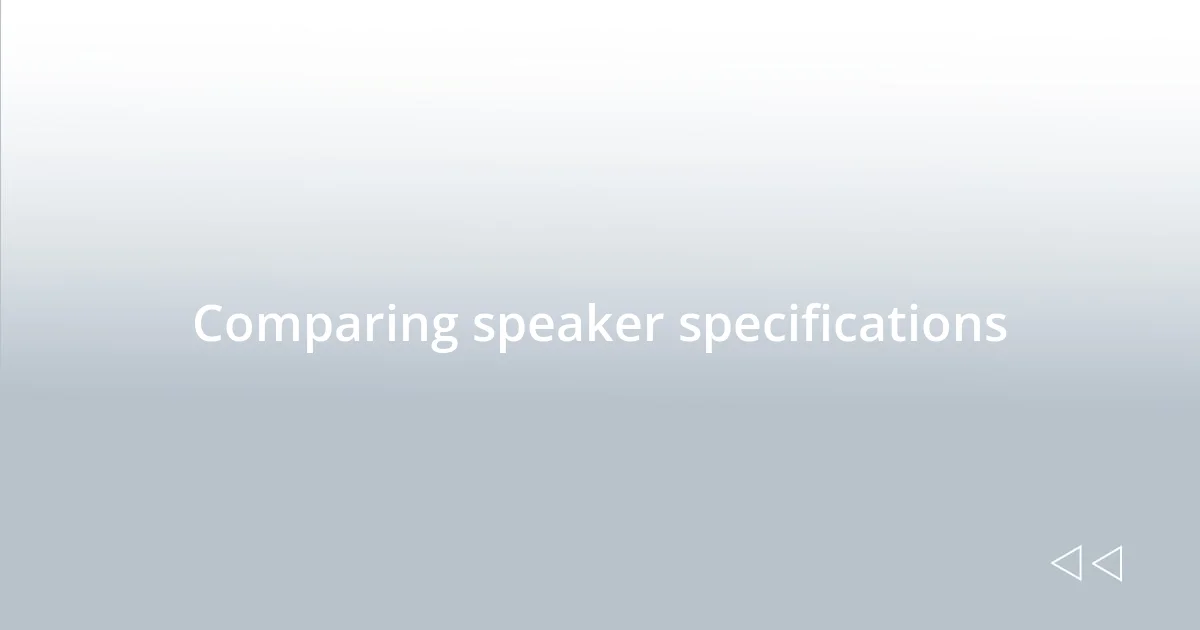 Comparing speaker specifications