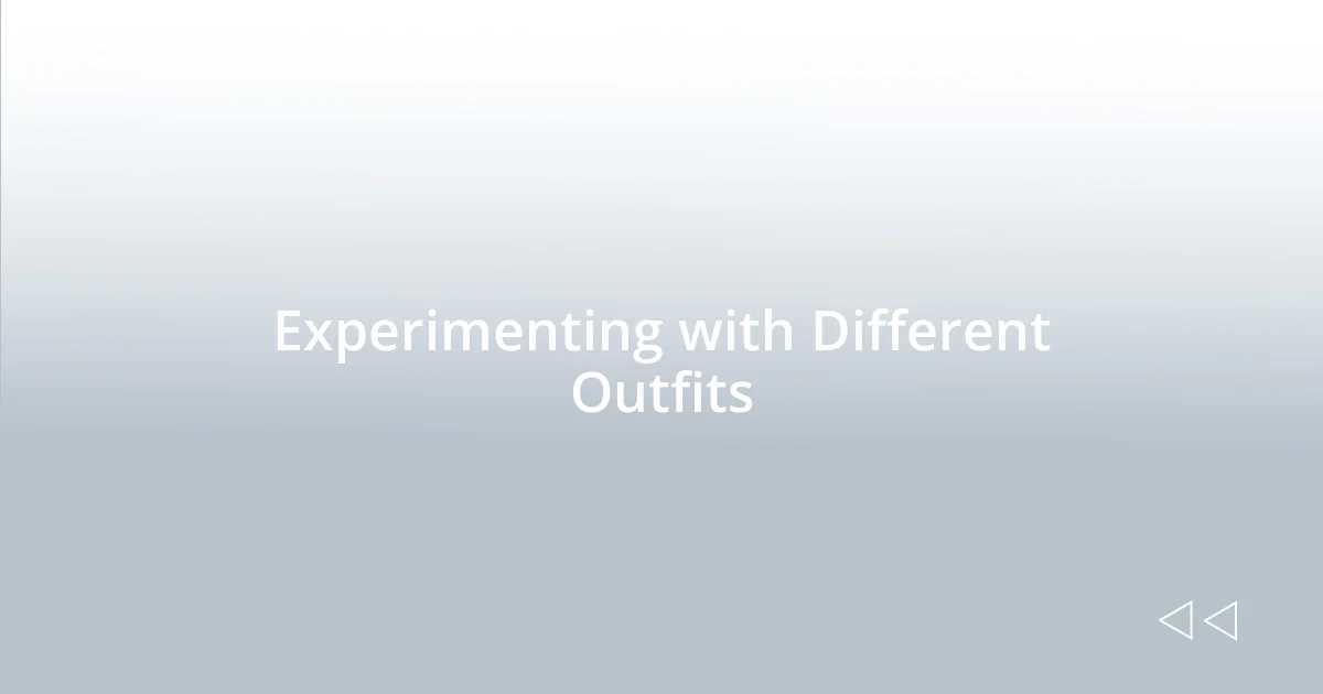 Experimenting with Different Outfits