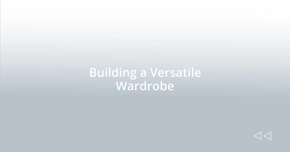 Building a Versatile Wardrobe