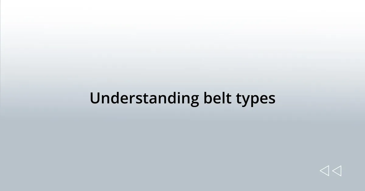 Understanding belt types