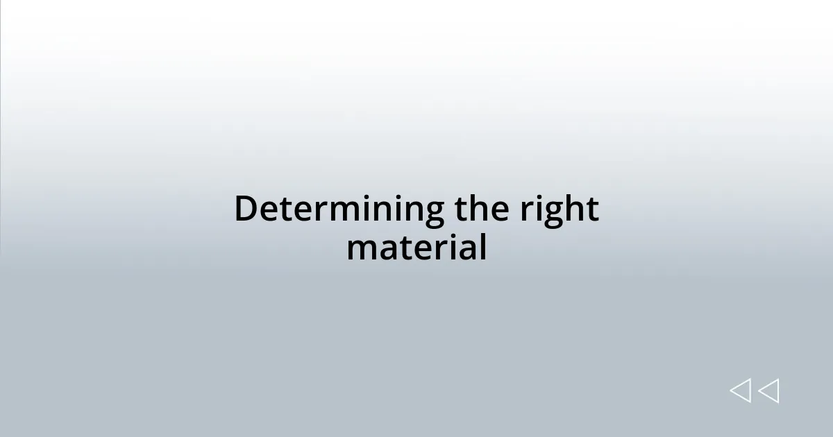 Determining the right material