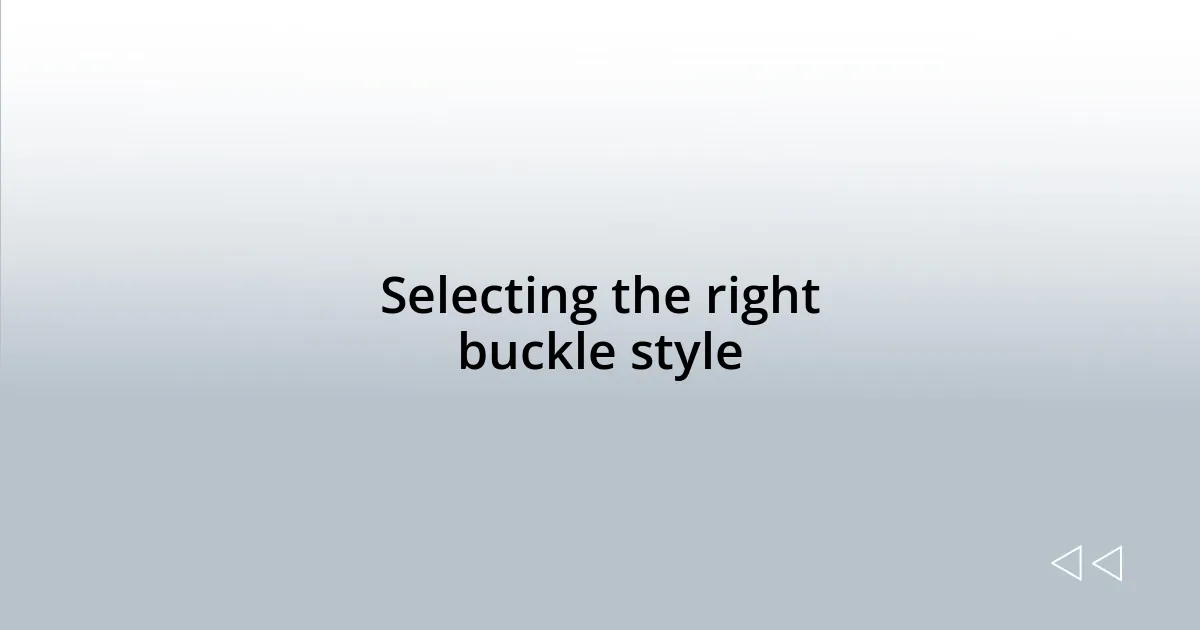 Selecting the right buckle style