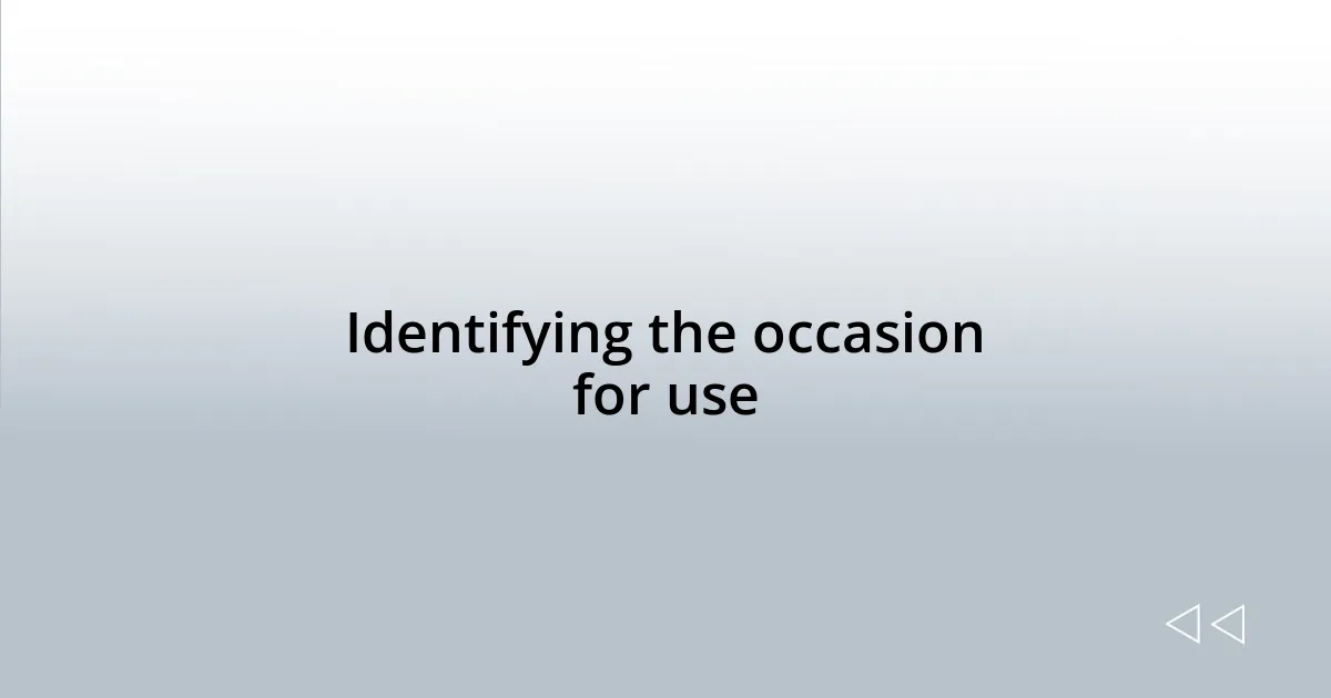 Identifying the occasion for use