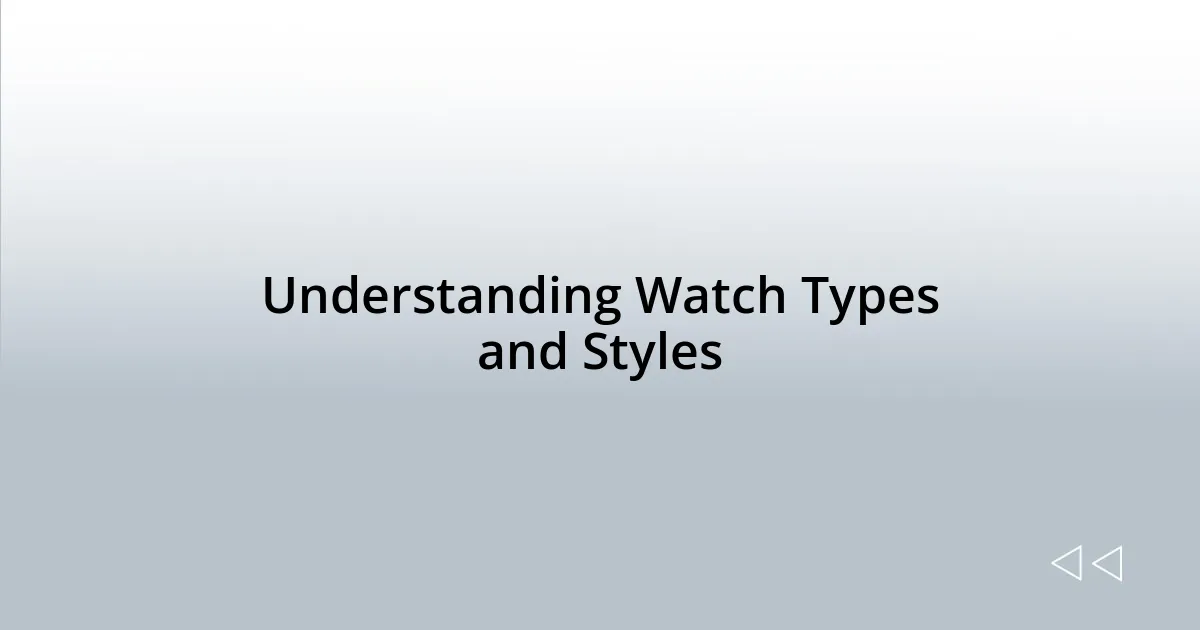 Understanding Watch Types and Styles
