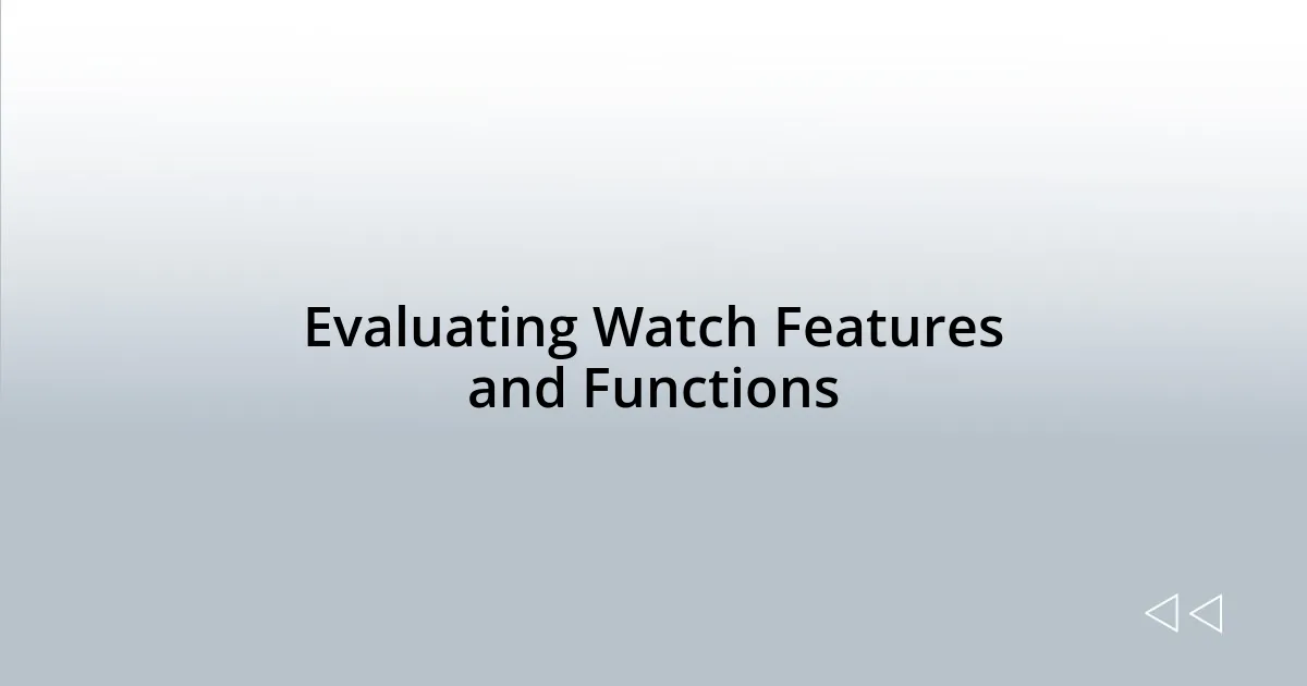 Evaluating Watch Features and Functions