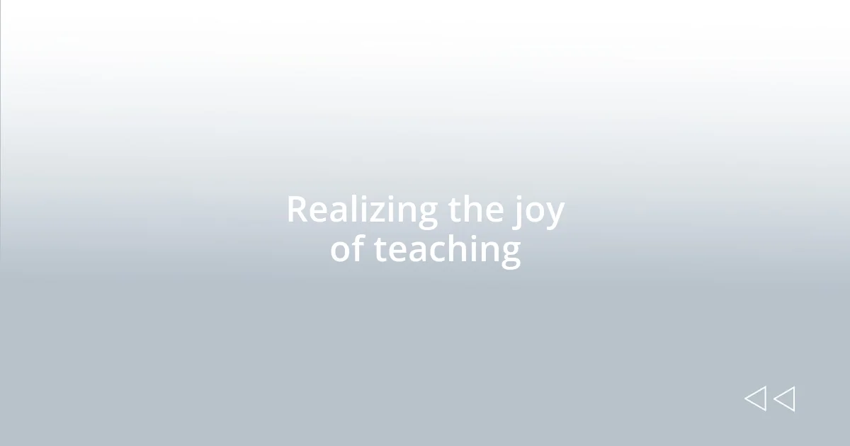 Realizing the joy of teaching