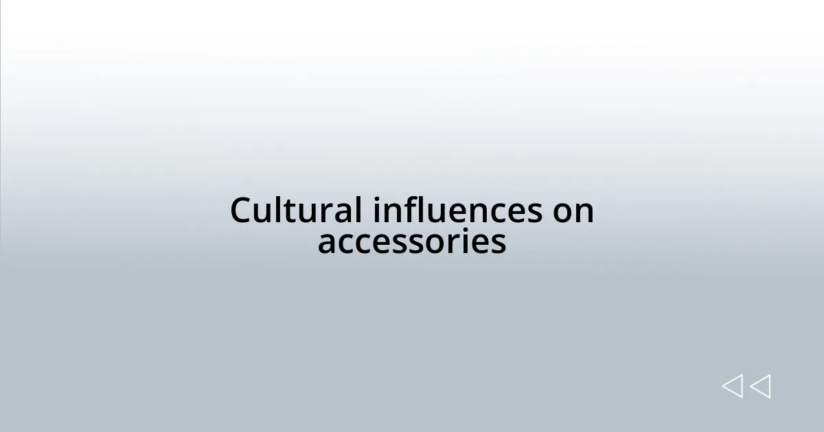 Cultural influences on accessories