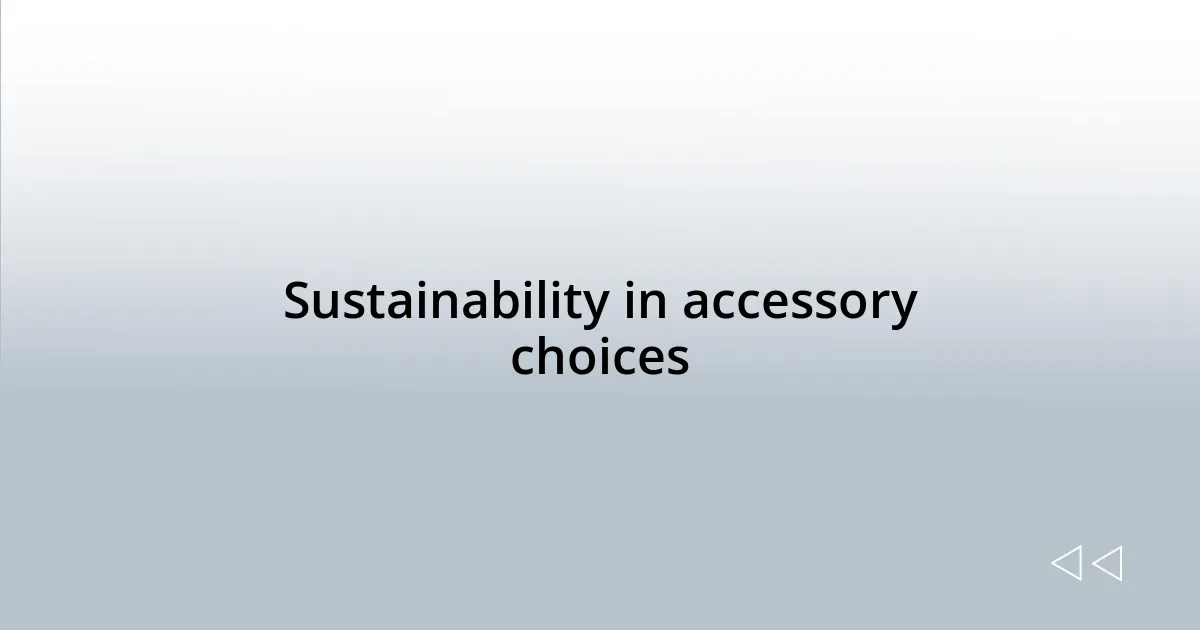 Sustainability in accessory choices