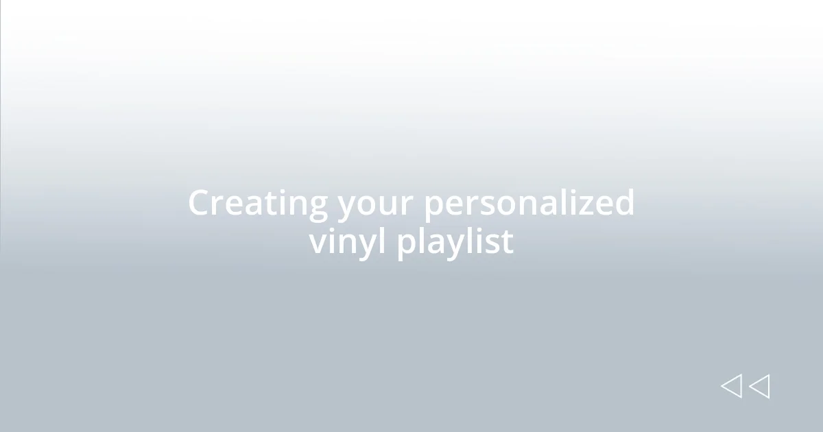 Creating your personalized vinyl playlist