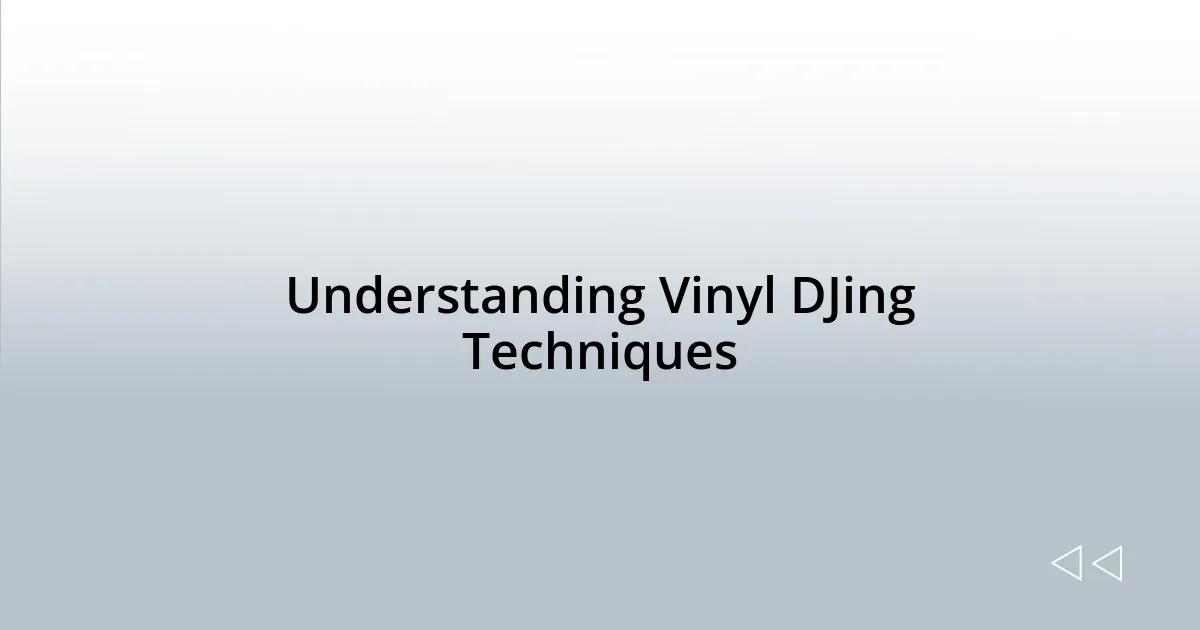 Understanding Vinyl DJing Techniques